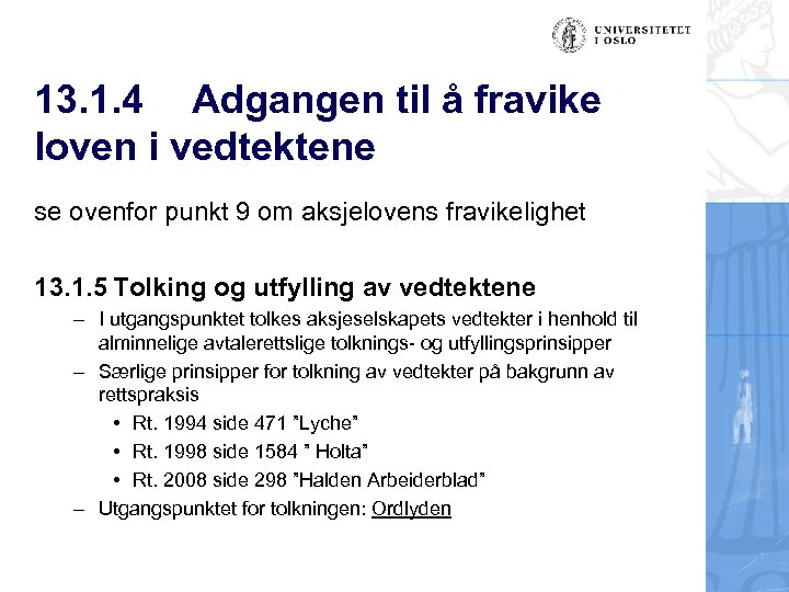 13. 1. 4 Adgangen til å fravike loven i vedtektene se ovenfor punkt 9