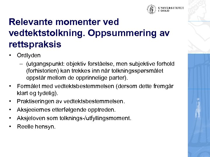 Relevante momenter vedtektstolkning. Oppsummering av rettspraksis • Ordlyden – (utgangspunkt: objektiv forståelse, men subjektive