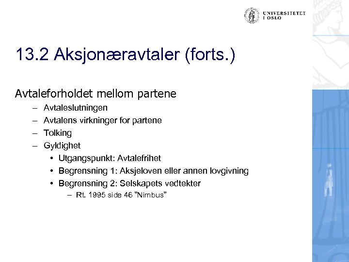 13. 2 Aksjonæravtaler (forts. ) Avtaleforholdet mellom partene – – Avtaleslutningen Avtalens virkninger for