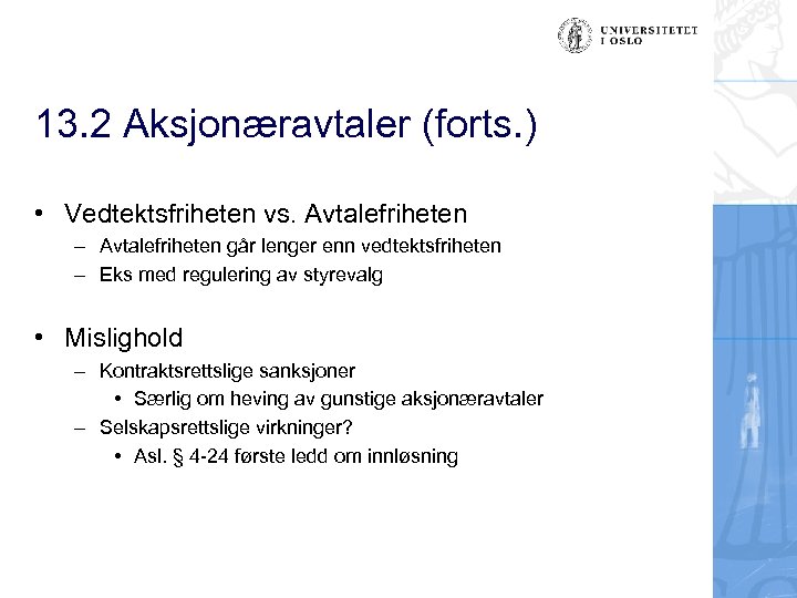 13. 2 Aksjonæravtaler (forts. ) • Vedtektsfriheten vs. Avtalefriheten – Avtalefriheten går lenger enn