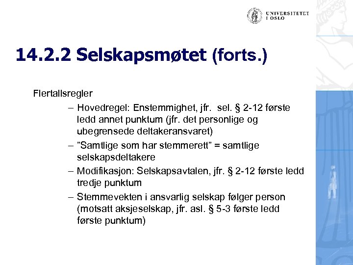14. 2. 2 Selskapsmøtet (forts. ) Flertallsregler – Hovedregel: Enstemmighet, jfr. sel. § 2