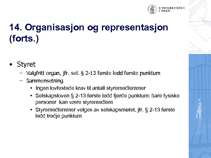 14. Organisasjon og representasjon (forts. ) • Styret – Valgfritt organ, jfr. sel. §
