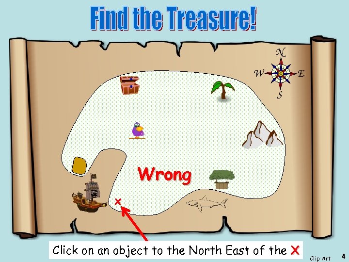 Wrong x Start Here Click on an object to the North East of the