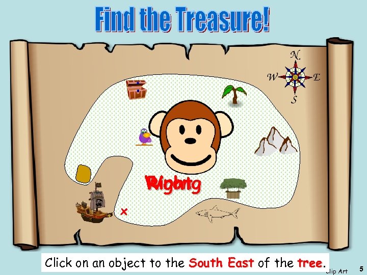 Wrong Right x Click on an object to the South East of the tree