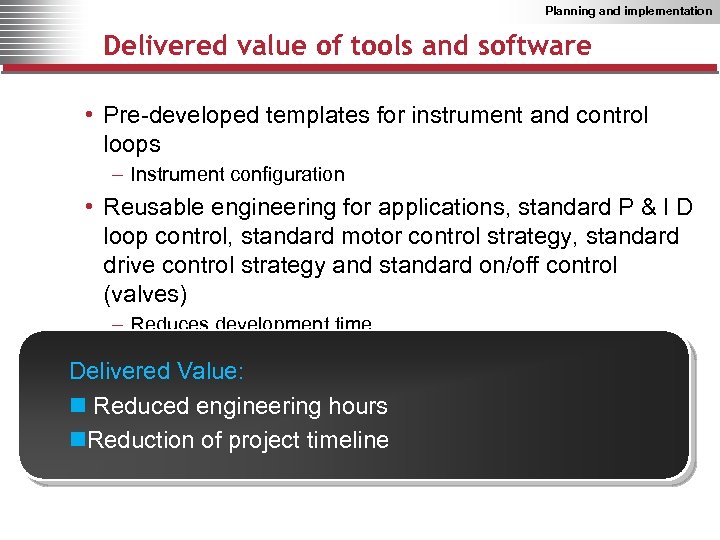 Planning and implementation Delivered value of tools and software • Pre-developed templates for instrument