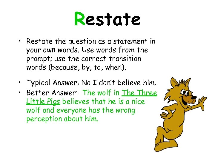 Restate • Restate the question as a statement in your own words. Use words