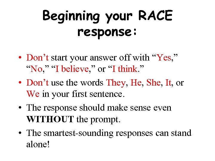 Beginning your RACE response: • Don’t start your answer off with “Yes, ” “No,