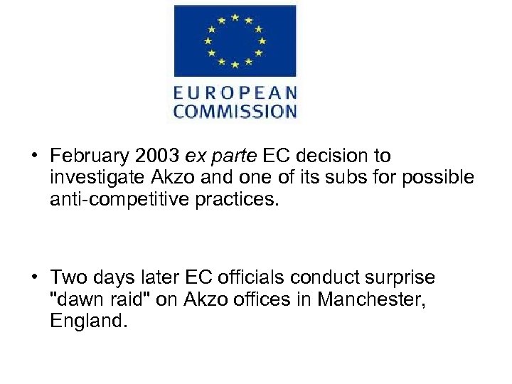  • February 2003 ex parte EC decision to investigate Akzo and one of