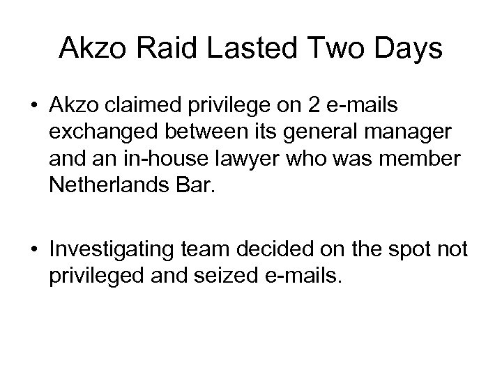 Akzo Raid Lasted Two Days • Akzo claimed privilege on 2 e-mails exchanged between