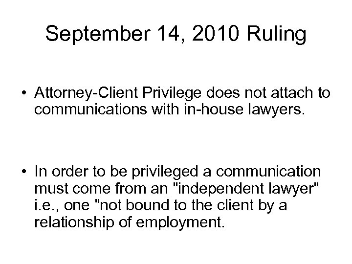 September 14, 2010 Ruling • Attorney-Client Privilege does not attach to communications with in-house