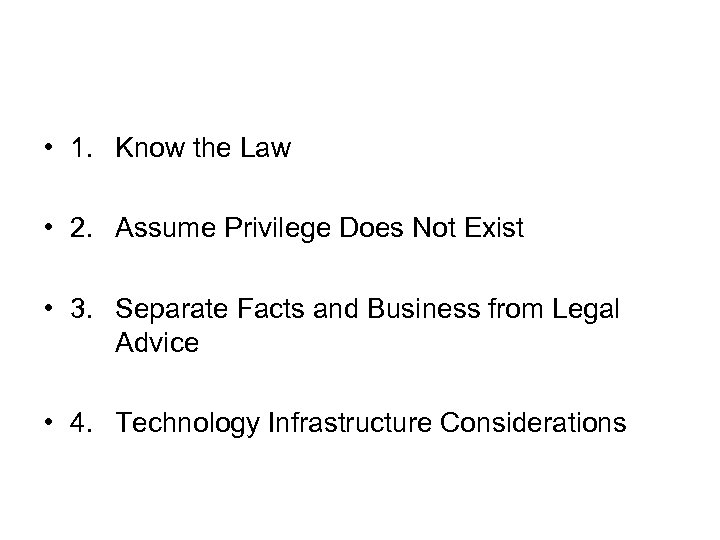  • 1. Know the Law • 2. Assume Privilege Does Not Exist •