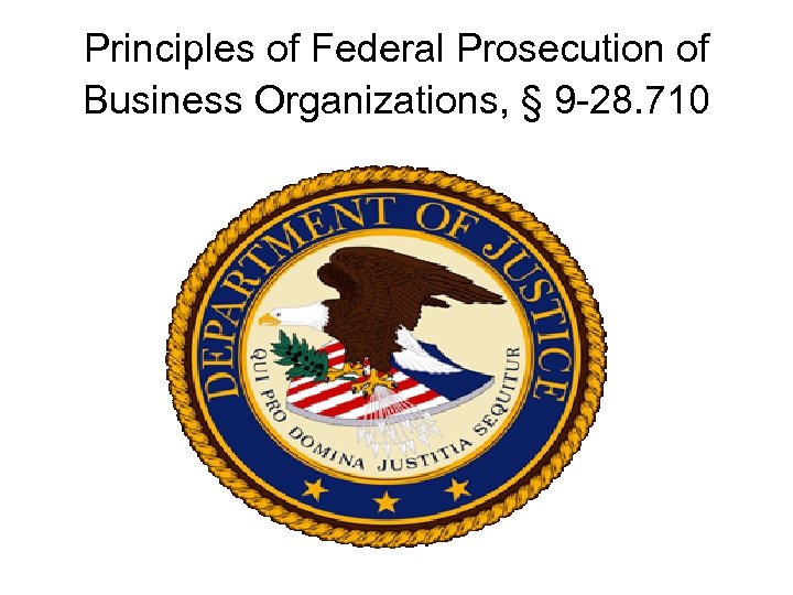 Principles of Federal Prosecution of Business Organizations, § 9 -28. 710 