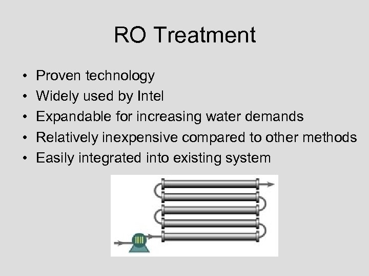 RO Treatment • • • Proven technology Widely used by Intel Expandable for increasing