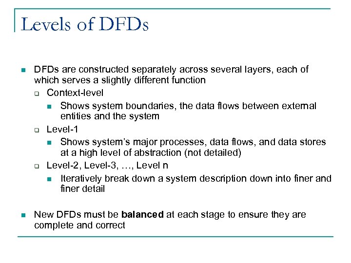 Levels of DFDs n DFDs are constructed separately across several layers, each of which