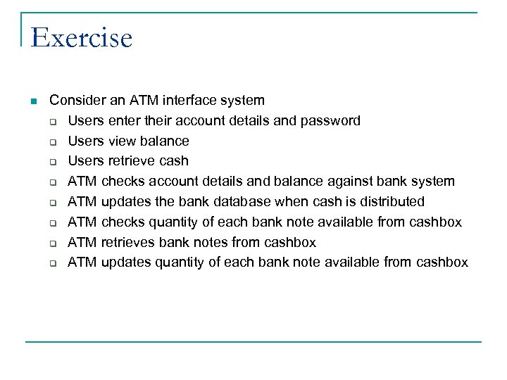 Exercise n Consider an ATM interface system q Users enter their account details and