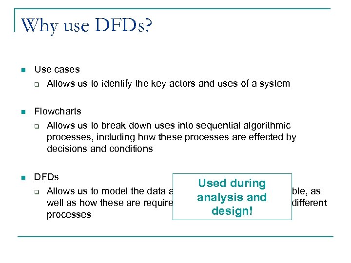 Why use DFDs? n Use cases q Allows us to identify the key actors