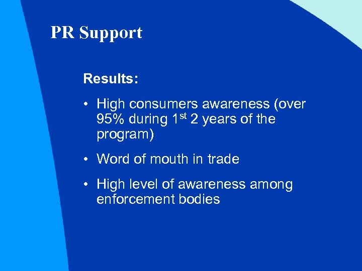 PR Support Results: • High consumers awareness (over 95% during 1 st 2 years