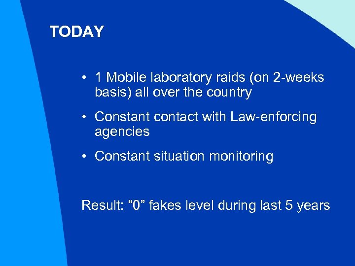 TODAY • 1 Mobile laboratory raids (on 2 -weeks basis) all over the country