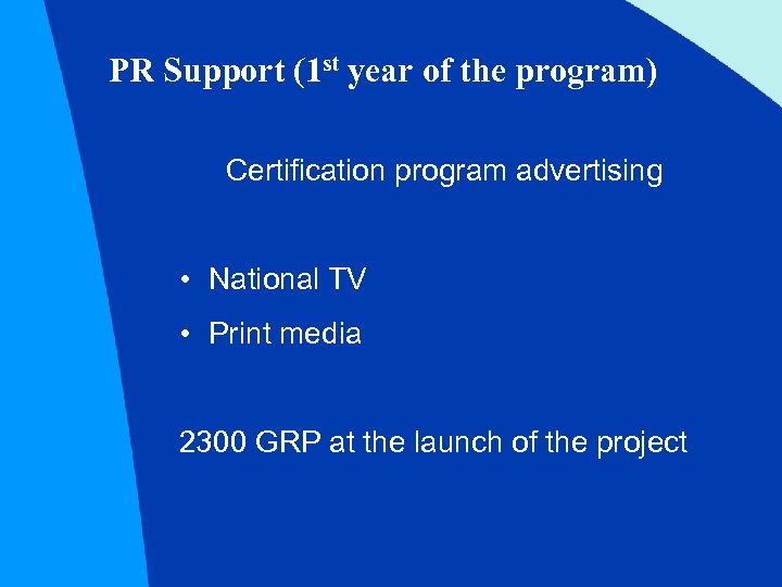 PR Support (1 st year of the program) Certification program advertising • National TV