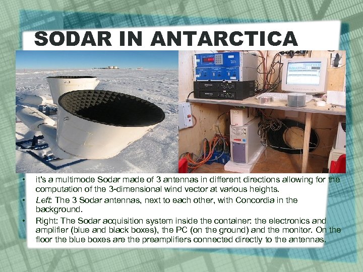 SODAR IN ANTARCTICA • • • it's a multimode Sodar made of 3 antennas