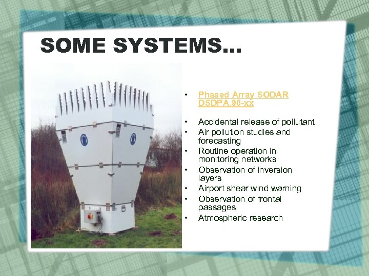 SOME SYSTEMS… • Phased Array SODAR DSDPA. 90 -xx • • Accidental release of