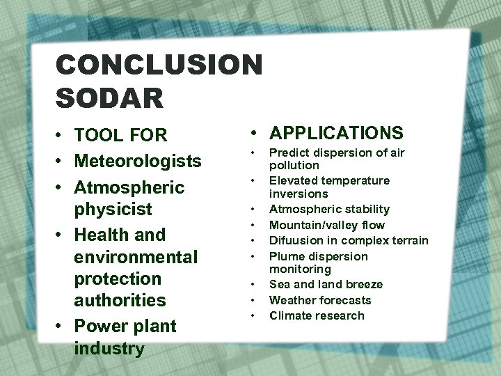 CONCLUSION SODAR • TOOL FOR • Meteorologists • Atmospheric physicist • Health and environmental