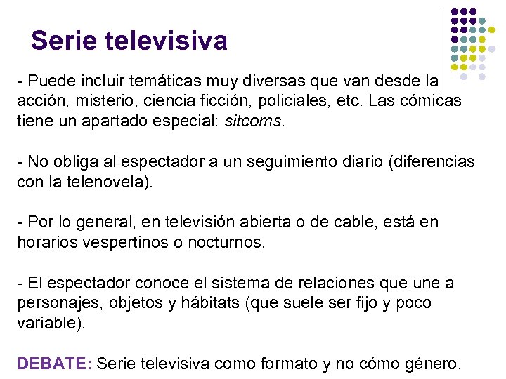 Serie televisiva - Puede incluir temáticas muy diversas que van desde la acción, misterio,