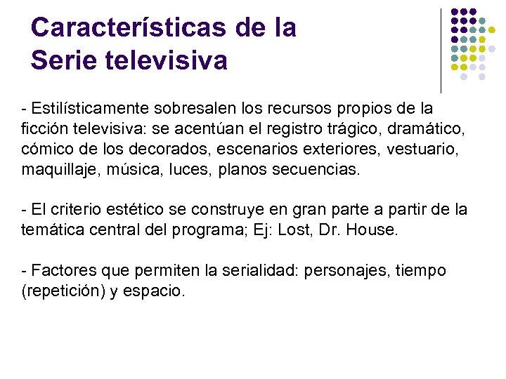 Características de la Serie televisiva - Estilísticamente sobresalen los recursos propios de la ficción