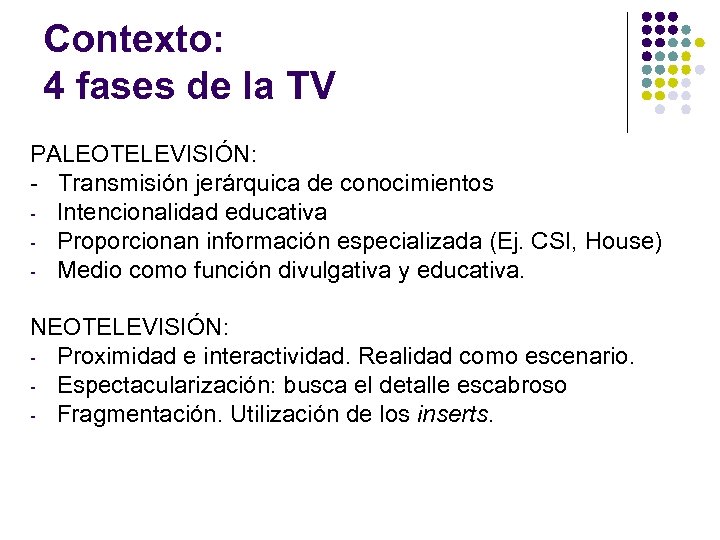 Contexto: 4 fases de la TV PALEOTELEVISIÓN: - Transmisión jerárquica de conocimientos - Intencionalidad