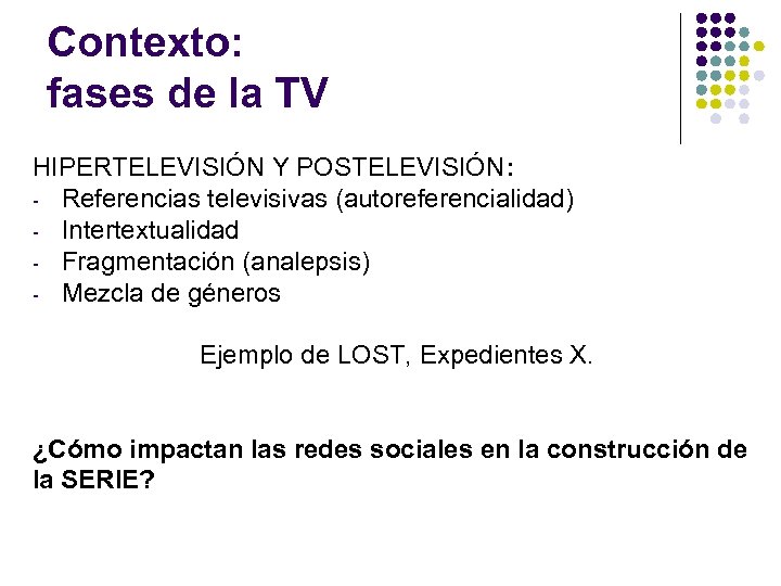 Contexto: fases de la TV HIPERTELEVISIÓN Y POSTELEVISIÓN: - Referencias televisivas (autoreferencialidad) - Intertextualidad