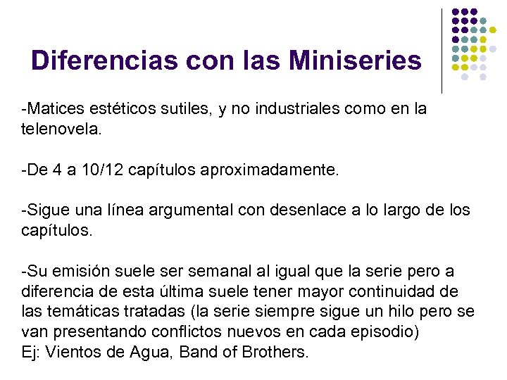 Diferencias con las Miniseries -Matices estéticos sutiles, y no industriales como en la telenovela.