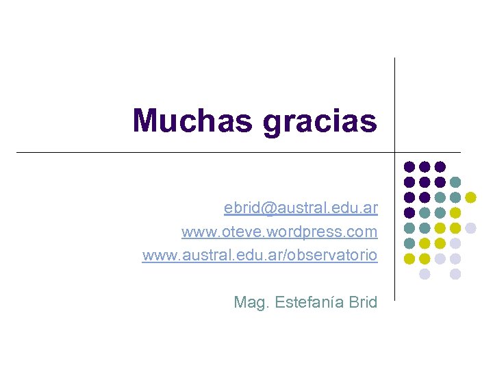 Muchas gracias ebrid@austral. edu. ar www. oteve. wordpress. com www. austral. edu. ar/observatorio Mag.