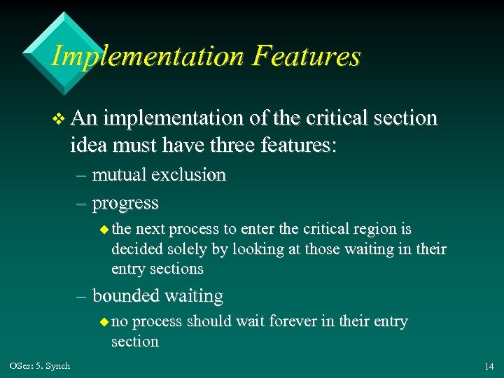Implementation Features v An implementation of the critical section idea must have three features: