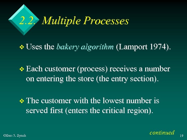 2. 2. Multiple Processes v Uses the bakery algorithm (Lamport 1974). v Each customer