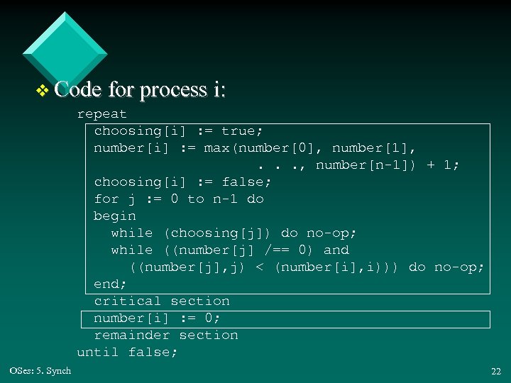 v Code for process i: repeat choosing[i] : = true; number[i] : = max(number[0],