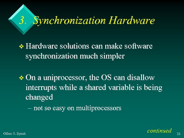 3. Synchronization Hardware v Hardware solutions can make software synchronization much simpler v On