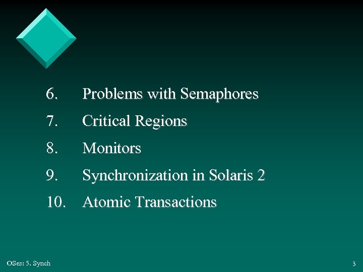 6. Problems with Semaphores 7. Critical Regions 8. Monitors 9. Synchronization in Solaris 2