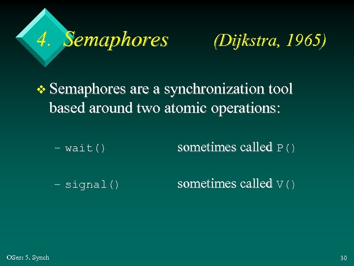 4. Semaphores (Dijkstra, 1965) v Semaphores are a synchronization tool based around two atomic