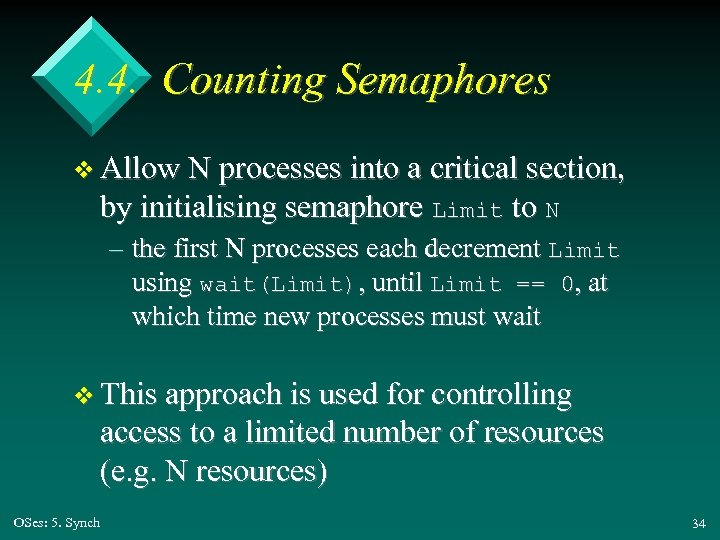 4. 4. Counting Semaphores v Allow N processes into a critical section, by initialising