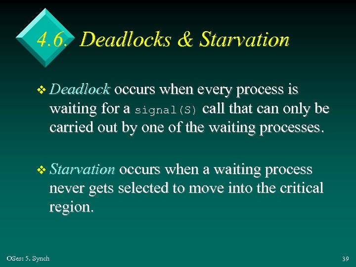 4. 6. Deadlocks & Starvation v Deadlock occurs when every process is waiting for