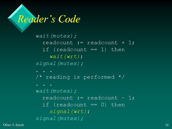 Reader’s Code wait(mutex); readcount : = readcount + 1; if (readcount == 1) then