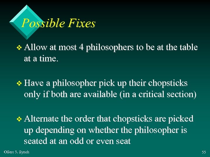 Possible Fixes v Allow at most 4 philosophers to be at the table at