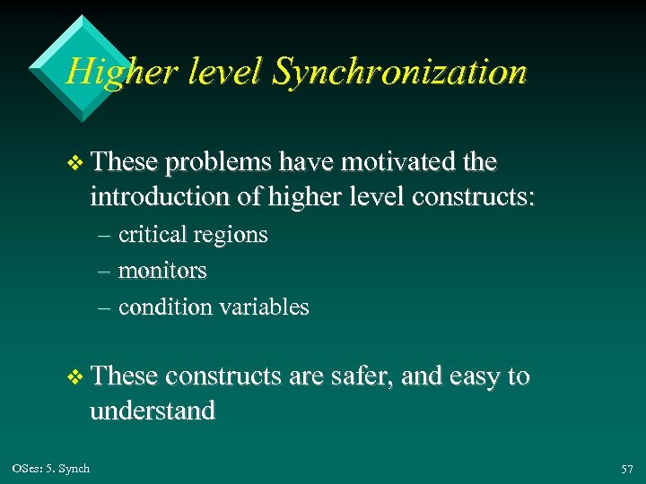 Higher level Synchronization v These problems have motivated the introduction of higher level constructs: