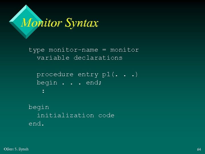 Monitor Syntax type monitor-name = monitor variable declarations procedure entry p 1(. . .
