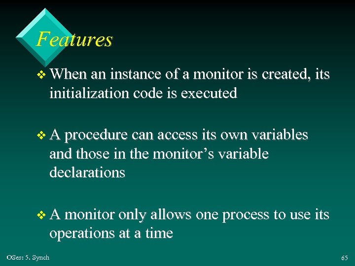 Features v When an instance of a monitor is created, its initialization code is