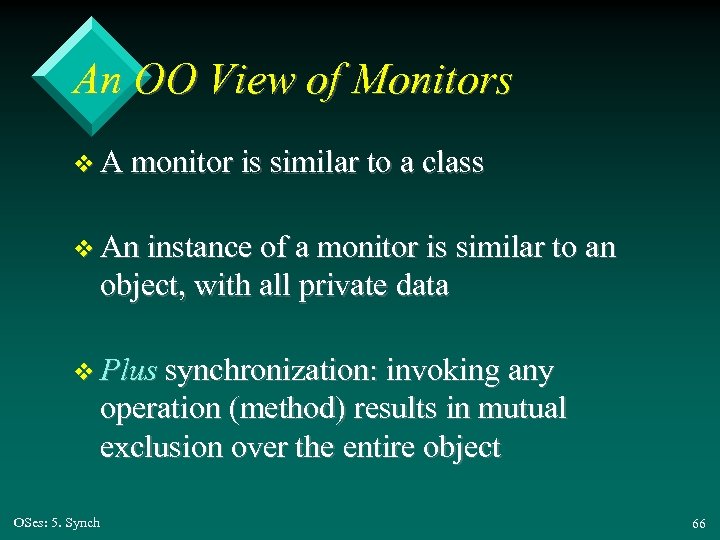 An OO View of Monitors v A monitor is similar to a class v