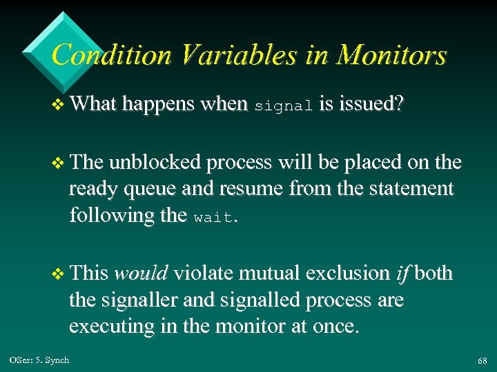 Condition Variables in Monitors v What happens when signal is issued? v The unblocked
