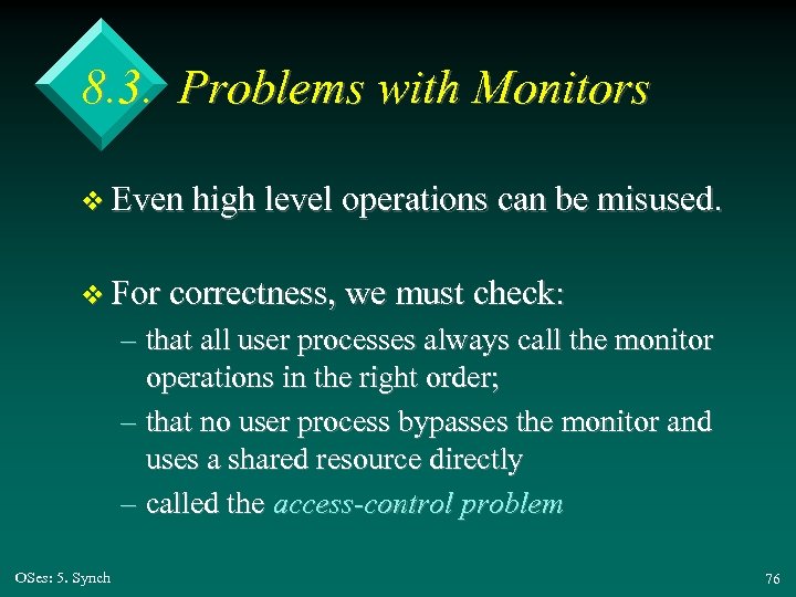 8. 3. Problems with Monitors v Even high level operations can be misused. v