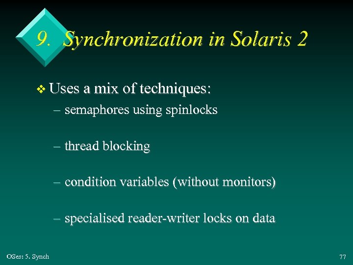 9. Synchronization in Solaris 2 v Uses a mix of techniques: – semaphores using