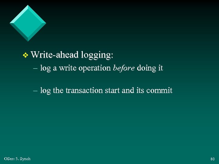 v Write-ahead logging: – log a write operation before doing it – log the